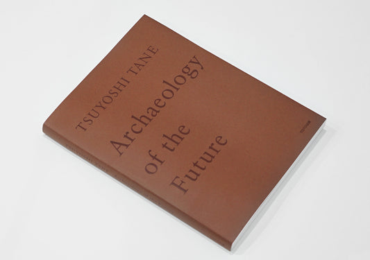 TSUYOSHI TANE Archaeology of the Future